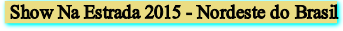 Show Na Estrada 2015 - Nordeste do Brasil