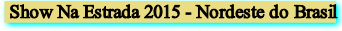 Show Na Estrada 2015 - Nordeste do Brasil